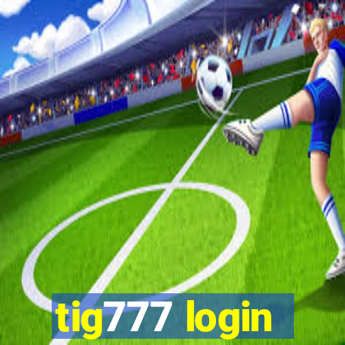 tig777 login